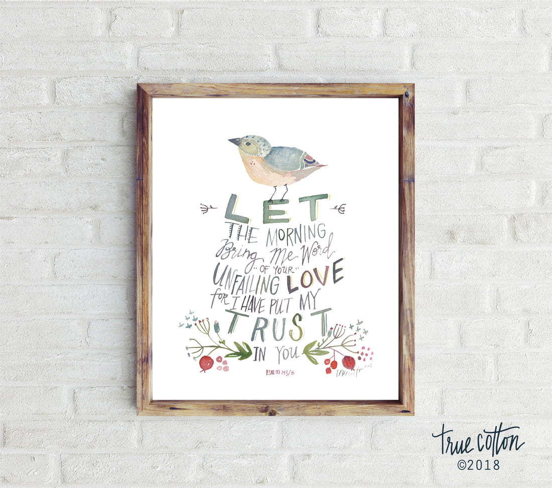 Let the Morning bring me word - bird Psalm 143:8 Watercolor PRINT